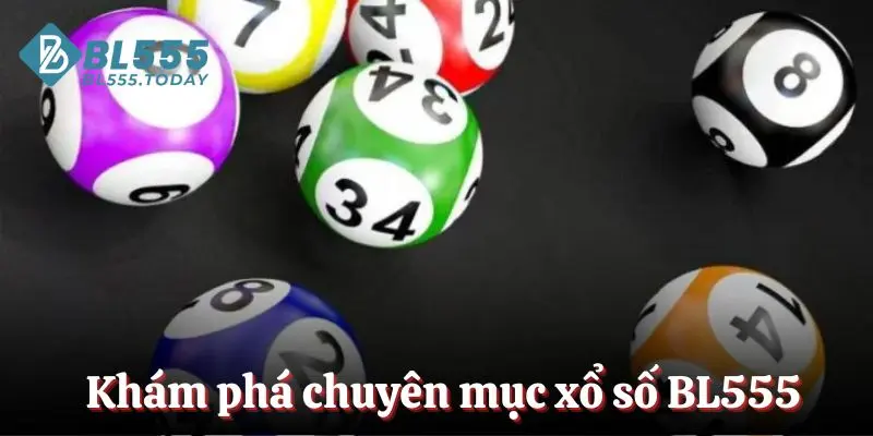 Khám phá chuyên mục xổ số BL555